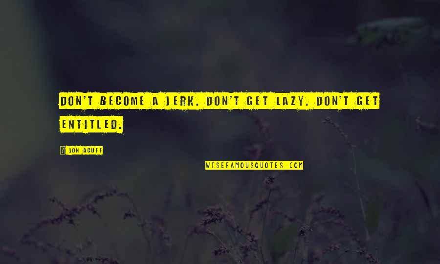 Owning Books Quotes By Jon Acuff: Don't become a jerk. Don't get lazy. Don't