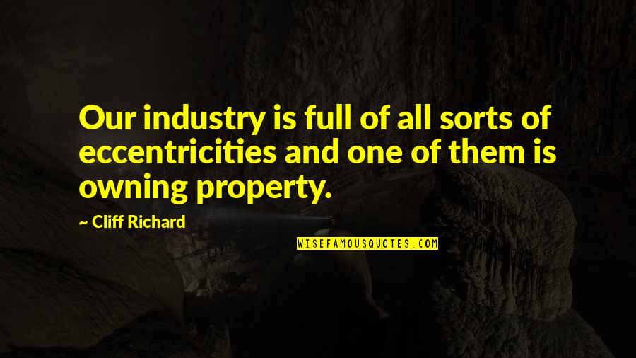 Owning Property Quotes By Cliff Richard: Our industry is full of all sorts of