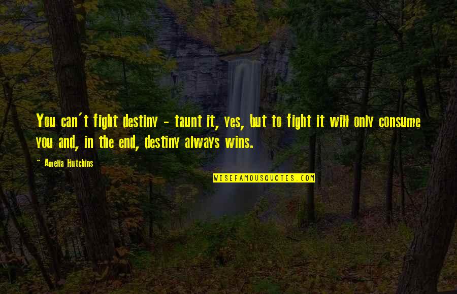 Owning Things Quotes By Amelia Hutchins: You can't fight destiny - taunt it, yes,