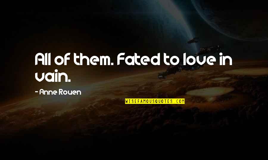 Owning Things Quotes By Anne Rouen: All of them. Fated to love in vain.