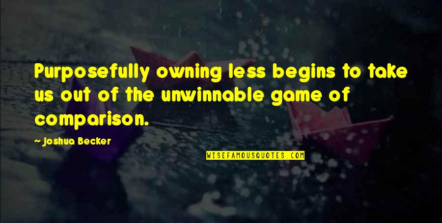 Owning Up Quotes By Joshua Becker: Purposefully owning less begins to take us out