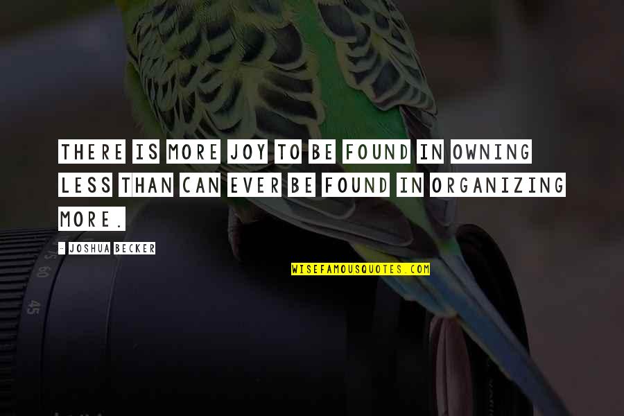 Owning Up Quotes By Joshua Becker: There is more joy to be found in