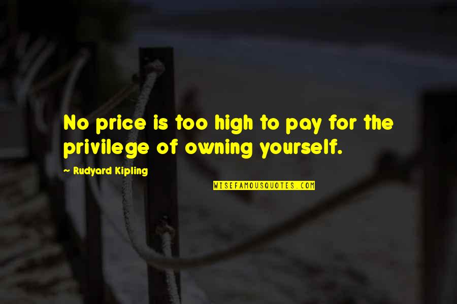 Owning Up Quotes By Rudyard Kipling: No price is too high to pay for