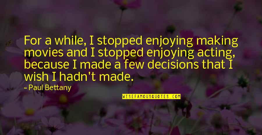 Owning Up To Your Responsibility Quotes By Paul Bettany: For a while, I stopped enjoying making movies