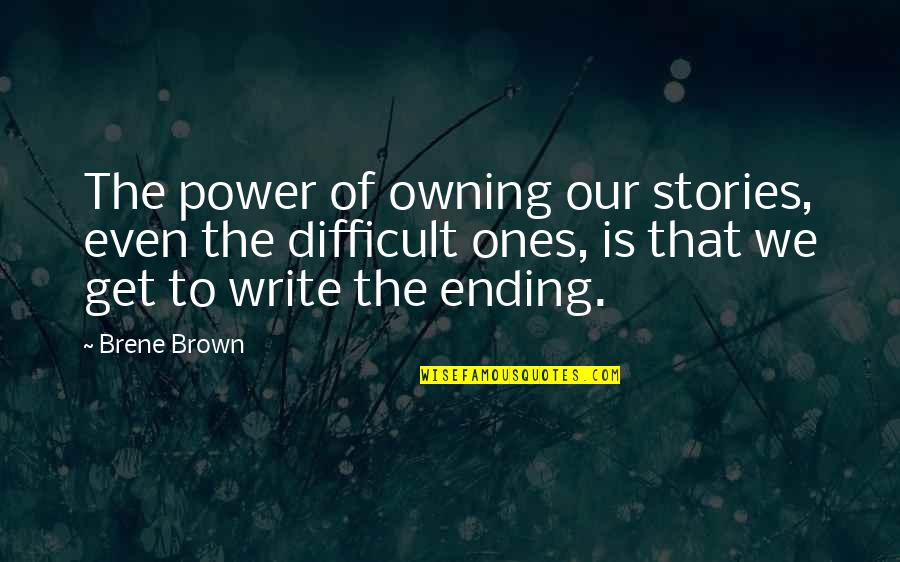 Owning Your Power Quotes By Brene Brown: The power of owning our stories, even the