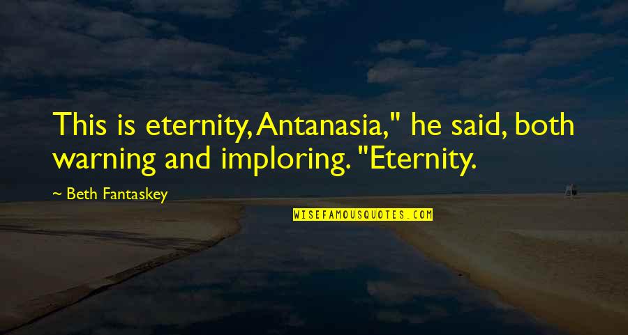 Ownlife Quotes By Beth Fantaskey: This is eternity, Antanasia," he said, both warning