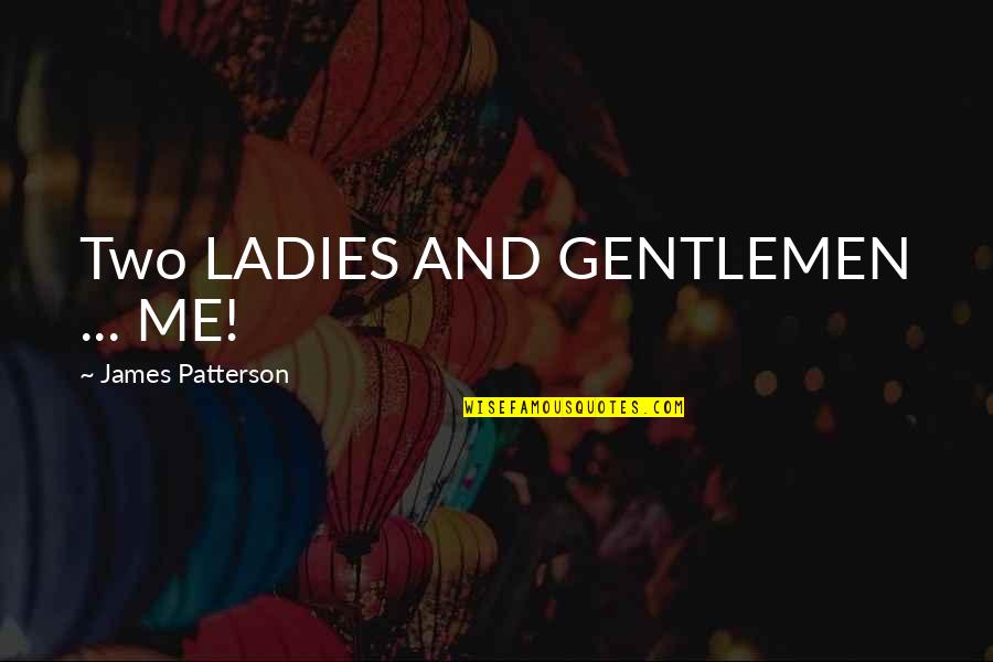Ownthenigh From Quotes By James Patterson: Two LADIES AND GENTLEMEN ... ME! Ownthenigh From Quotes By James Patterson: Two LADIES AND GENTLEMEN ... ME!