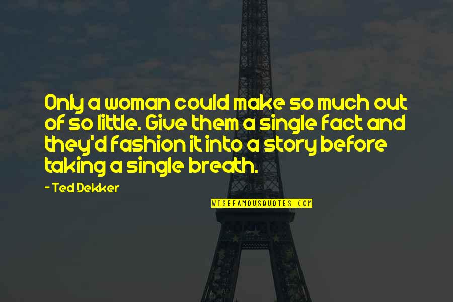 Ownthenigh From Quotes By Ted Dekker: Only a woman could make so much out Ownthenigh From Quotes By Ted Dekker: Only a woman could make so much out