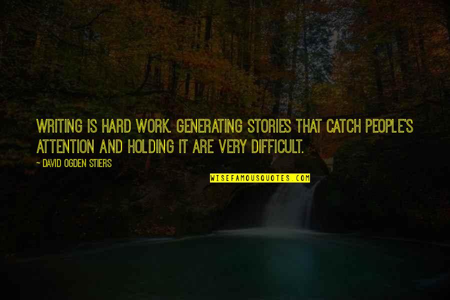 Ownthenow Quotes By David Ogden Stiers: Writing is hard work. Generating stories that catch Ownthenow Quotes By David Ogden Stiers: Writing is hard work. Generating stories that catch