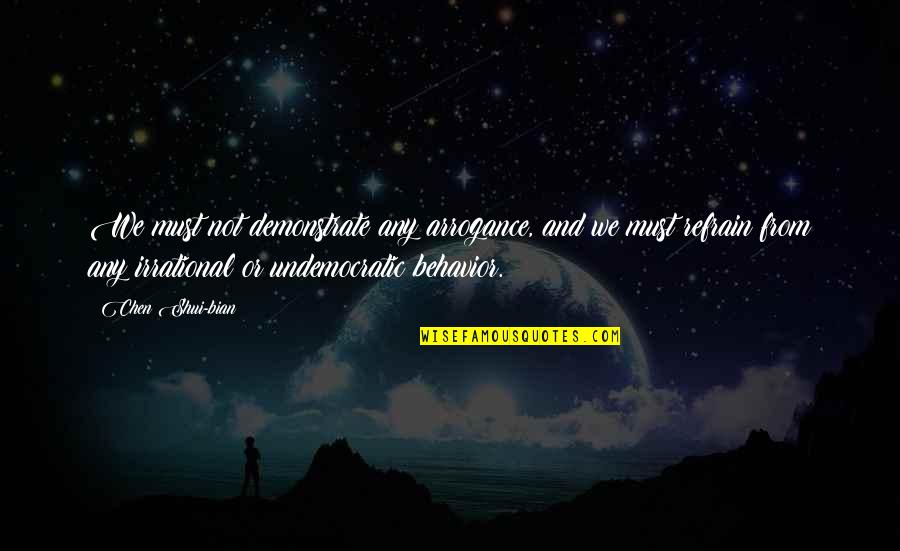 Owoeos Quotes By Chen Shui-bian: We must not demonstrate any arrogance, and we Owoeos Quotes By Chen Shui-bian: We must not demonstrate any arrogance, and we