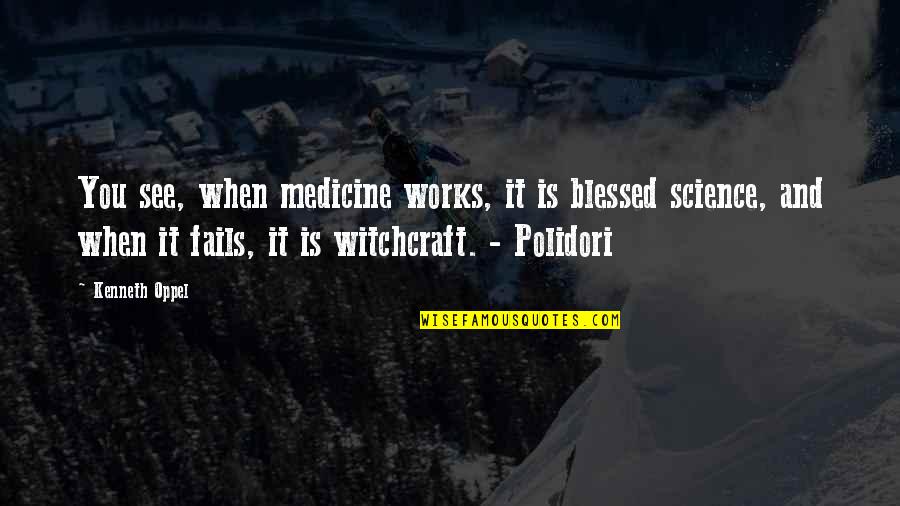 Owoeos Quotes By Kenneth Oppel: You see, when medicine works, it is blessed Owoeos Quotes By Kenneth Oppel: You see, when medicine works, it is blessed