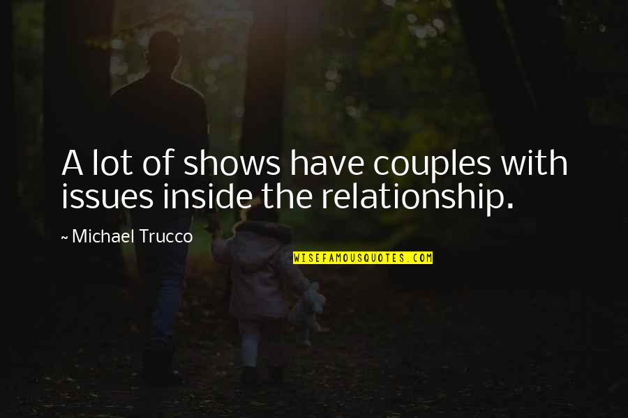 Owoeos Quotes By Michael Trucco: A lot of shows have couples with issues Owoeos Quotes By Michael Trucco: A lot of shows have couples with issues