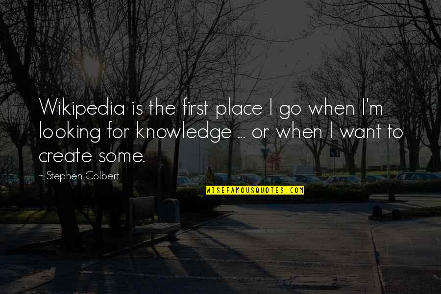 Owoeye Quotes By Stephen Colbert: Wikipedia is the first place I go when Owoeye Quotes By Stephen Colbert: Wikipedia is the first place I go when