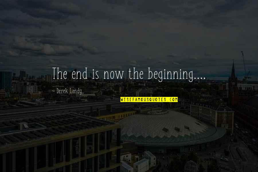 Owsinski Blarr Quotes By Derek Landy: The end is now the beginning....