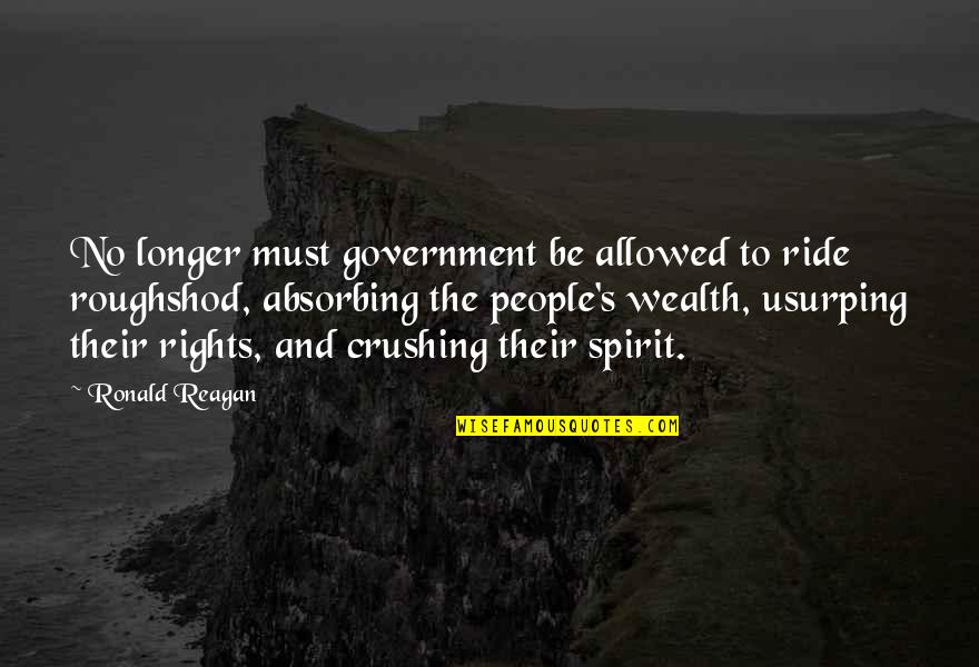 Owsla Records Quotes By Ronald Reagan: No longer must government be allowed to ride