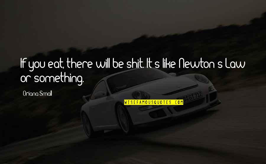 Owsla Watership Quotes By Oriana Small: If you eat, there will be shit. It's