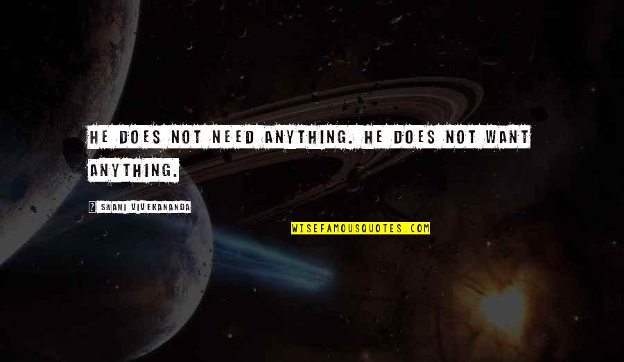 Owver Quotes By Swami Vivekananda: He does not need anything. He does not Owver Quotes By Swami Vivekananda: He does not need anything. He does not