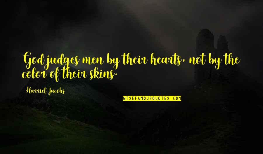 Owww Quotes By Harriet Jacobs: God judges men by their hearts, not by Owww Quotes By Harriet Jacobs: God judges men by their hearts, not by