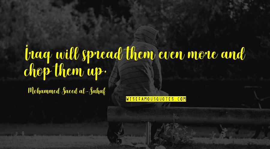Owww Quotes By Mohammed Saeed Al-Sahaf: Iraq will spread them even more and chop Owww Quotes By Mohammed Saeed Al-Sahaf: Iraq will spread them even more and chop