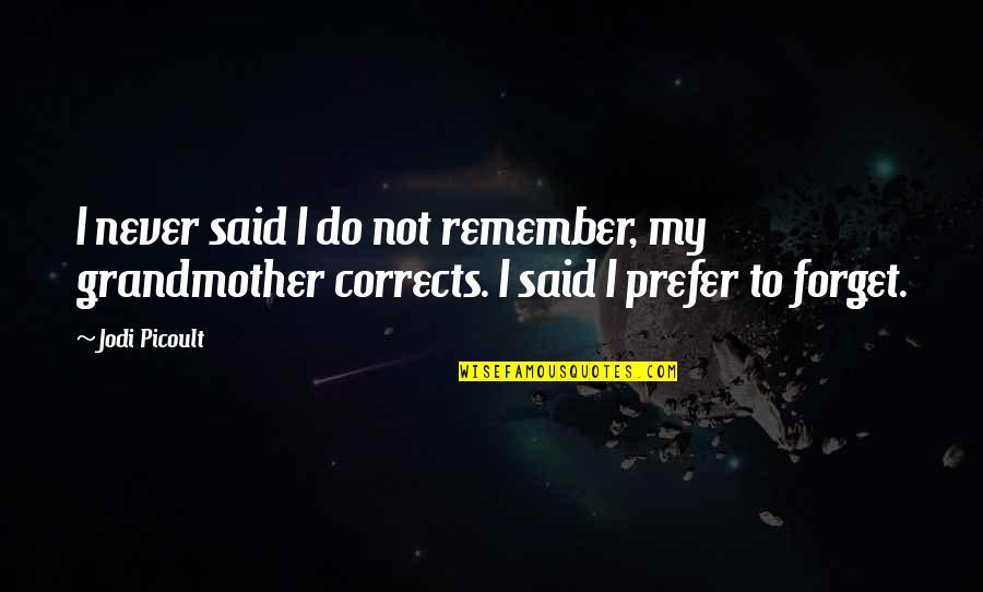 Oxality Quotes By Jodi Picoult: I never said I do not remember, my