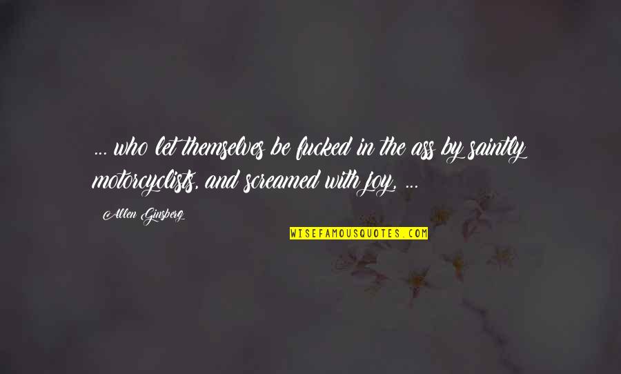 Oxborrow Materials Quotes By Allen Ginsberg: ... who let themselves be fucked in the Oxborrow Materials Quotes By Allen Ginsberg: ... who let themselves be fucked in the