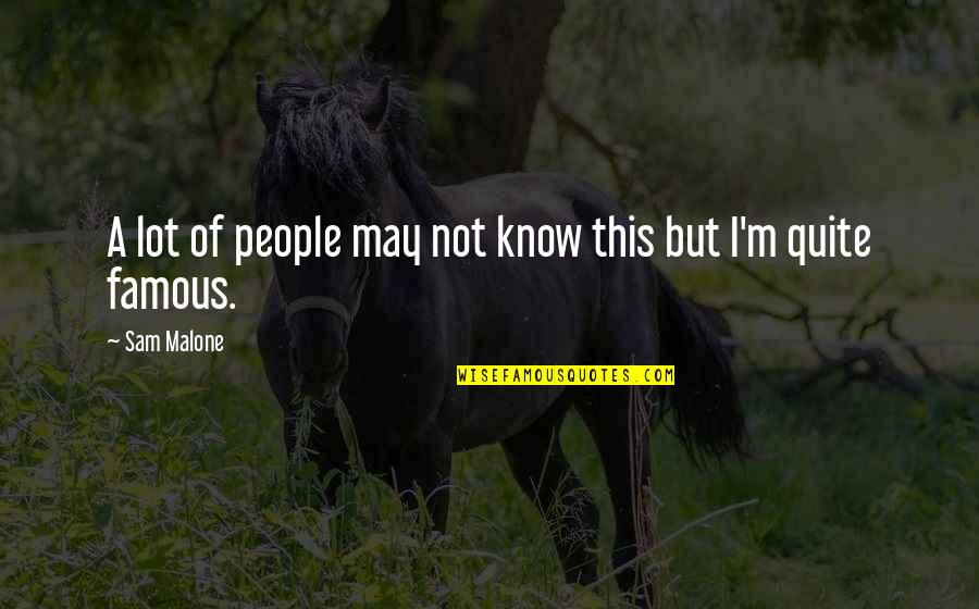 Oxbows Rustic Furniture Quotes By Sam Malone: A lot of people may not know this