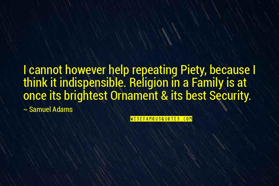 Oxbows Rustic Furniture Quotes By Samuel Adams: I cannot however help repeating Piety, because I