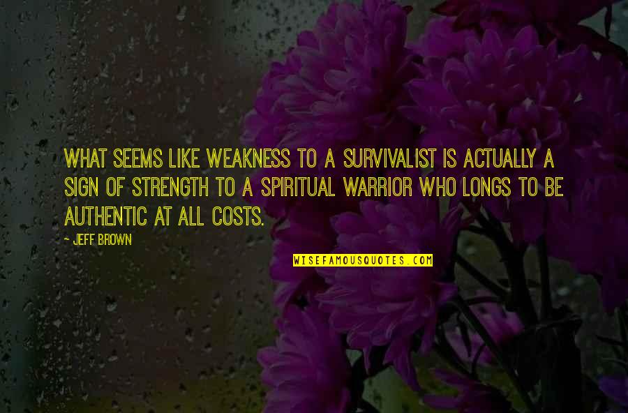 Oxbridge Home Quotes By Jeff Brown: What seems like weakness to a survivalist is Oxbridge Home Quotes By Jeff Brown: What seems like weakness to a survivalist is