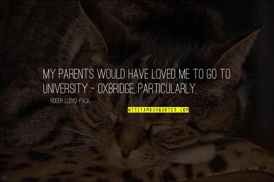 Oxbridge Quotes By Roger Lloyd-Pack: My parents would have loved me to go
