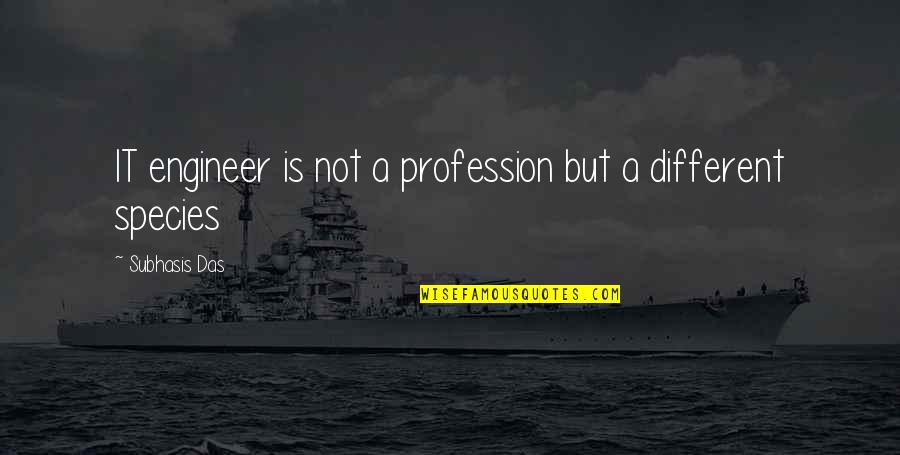 Oxen Quotes By Subhasis Das: IT engineer is not a profession but a