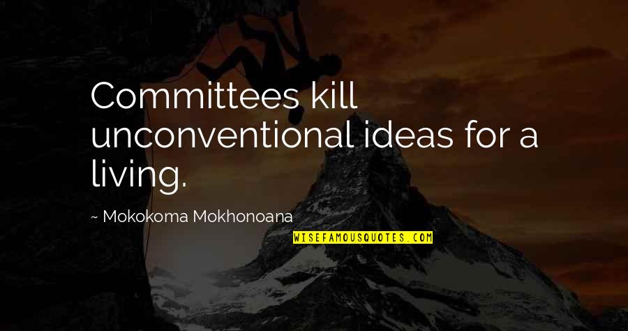 Oxendine Bail Quotes By Mokokoma Mokhonoana: Committees kill unconventional ideas for a living. Oxendine Bail Quotes By Mokokoma Mokhonoana: Committees kill unconventional ideas for a living.