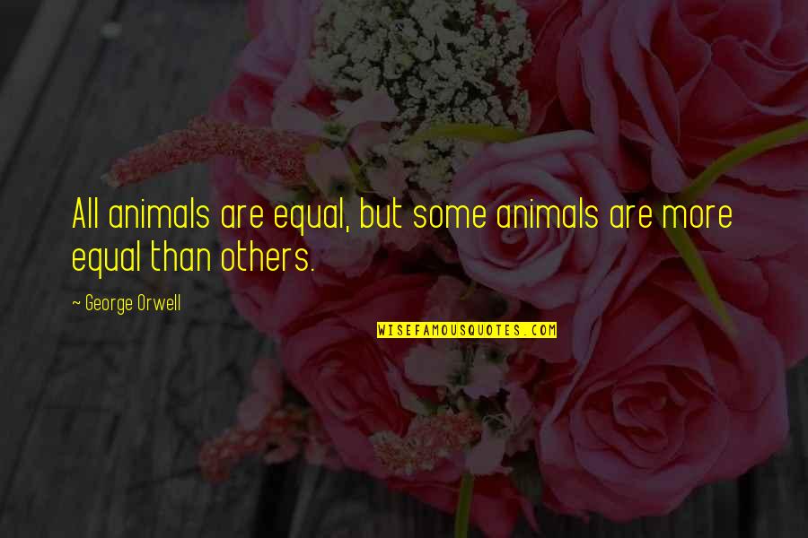 Oxenfurt Quotes By George Orwell: All animals are equal, but some animals are