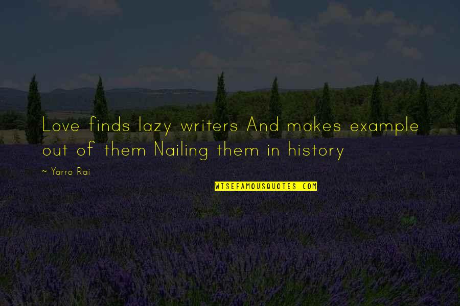 Oxenfurt Quotes By Yarro Rai: Love finds lazy writers And makes example out