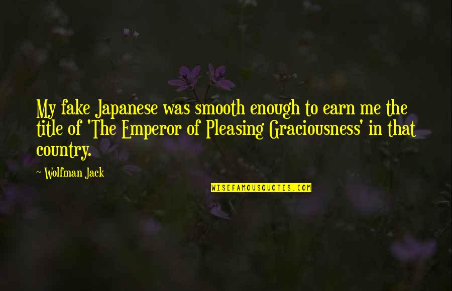 Oxenhorn Obituary Quotes By Wolfman Jack: My fake Japanese was smooth enough to earn Oxenhorn Obituary Quotes By Wolfman Jack: My fake Japanese was smooth enough to earn