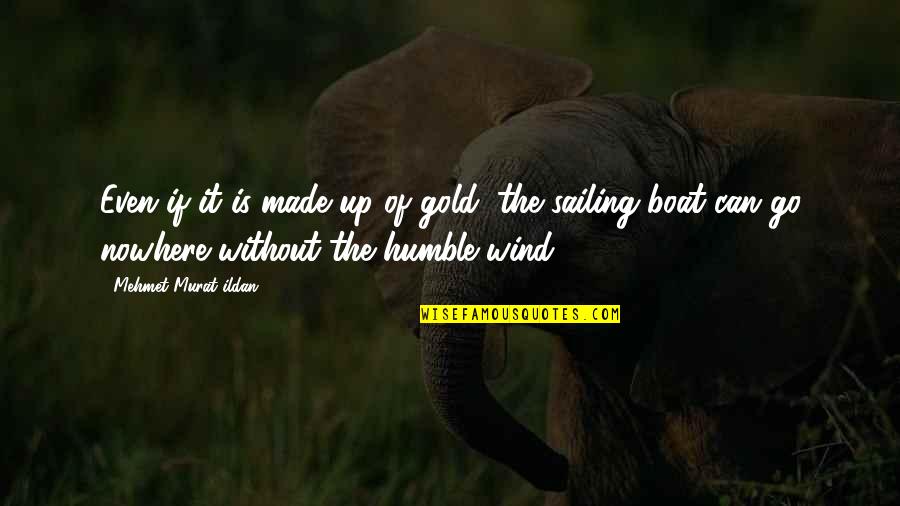 Oxfam's Quotes By Mehmet Murat Ildan: Even if it is made up of gold, Oxfam's Quotes By Mehmet Murat Ildan: Even if it is made up of gold,
