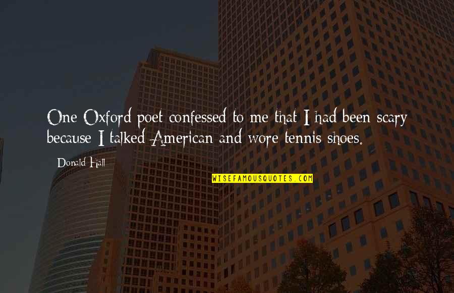 Oxford Shoes Quotes By Donald Hall: One Oxford poet confessed to me that I