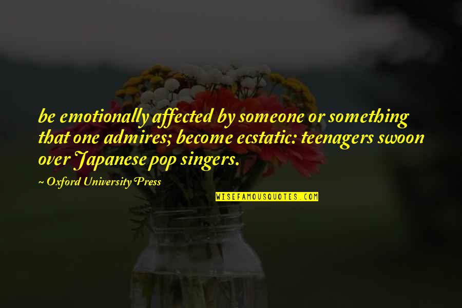 Oxford University Quotes By Oxford University Press: be emotionally affected by someone or something that