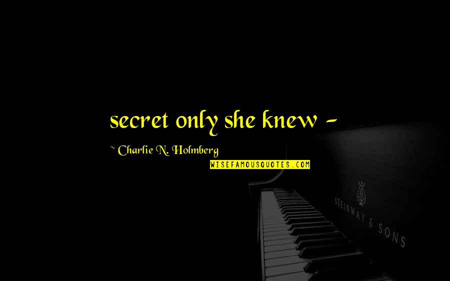 Oxford Versus War Quotes By Charlie N. Holmberg: secret only she knew - Oxford Versus War Quotes By Charlie N. Holmberg: secret only she knew -
