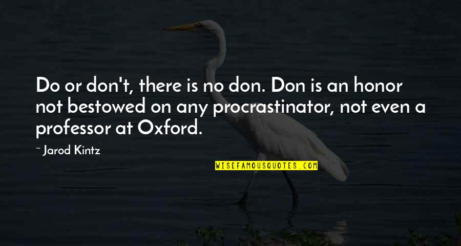 Oxford's Quotes By Jarod Kintz: Do or don't, there is no don. Don