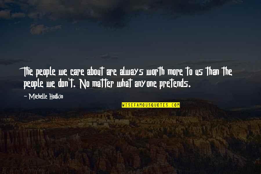 Oxhey Fc Quotes By Michelle Hodkin: The people we care about are always worth Oxhey Fc Quotes By Michelle Hodkin: The people we care about are always worth