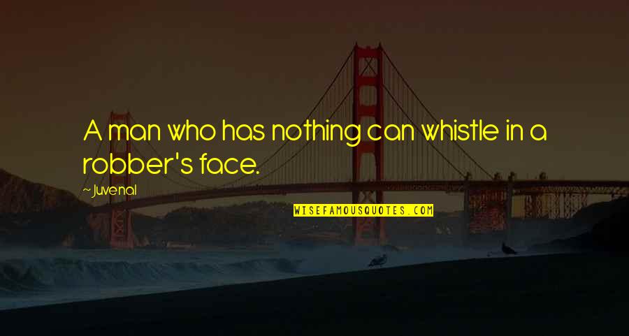 Oxidant Activity Quotes By Juvenal: A man who has nothing can whistle in