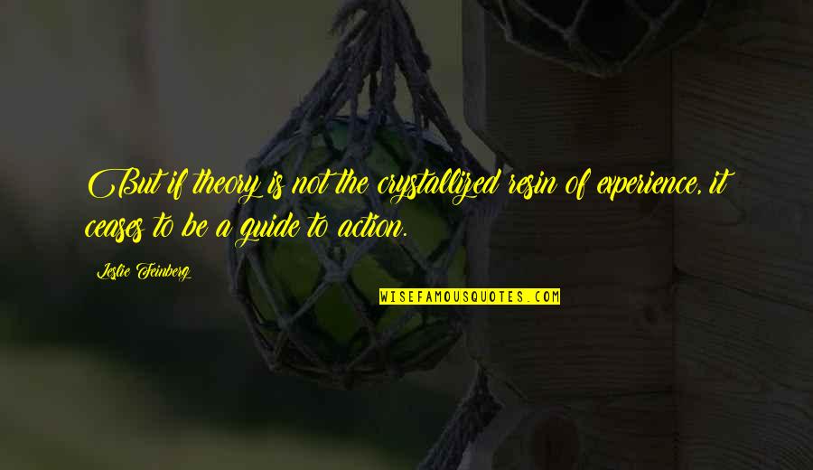 Oxidantes Biologicos Quotes By Leslie Feinberg: But if theory is not the crystallized resin Oxidantes Biologicos Quotes By Leslie Feinberg: But if theory is not the crystallized resin