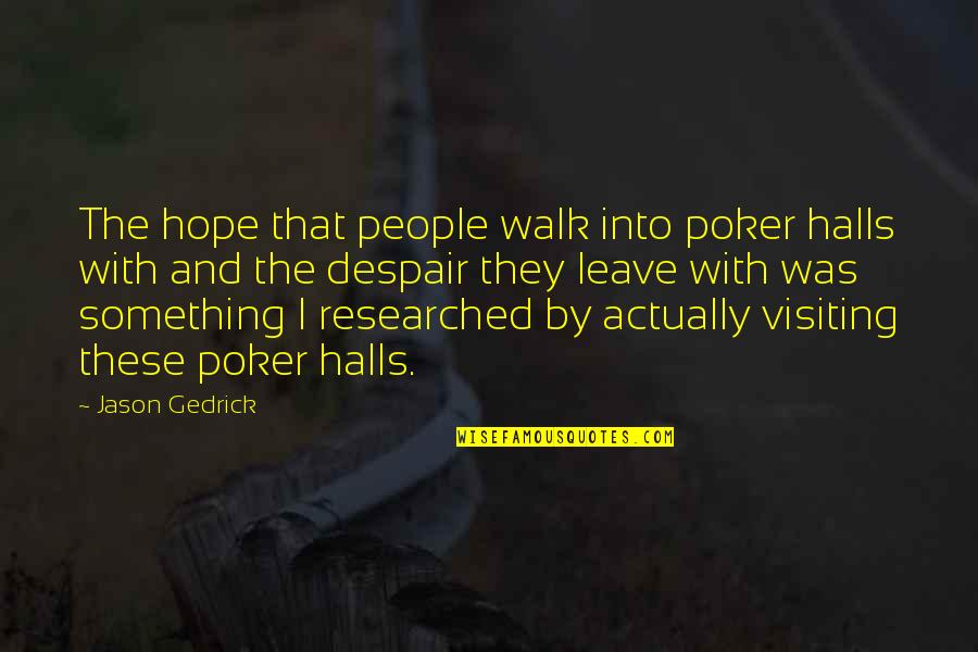 Oxidase Enzyme Quotes By Jason Gedrick: The hope that people walk into poker halls Oxidase Enzyme Quotes By Jason Gedrick: The hope that people walk into poker halls