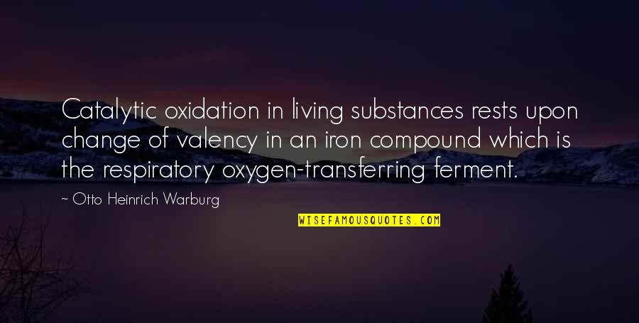 Oxidation Quotes By Otto Heinrich Warburg: Catalytic oxidation in living substances rests upon change