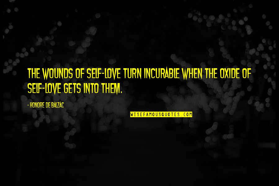 Oxide Quotes By Honore De Balzac: The wounds of self-love turn incurable when the