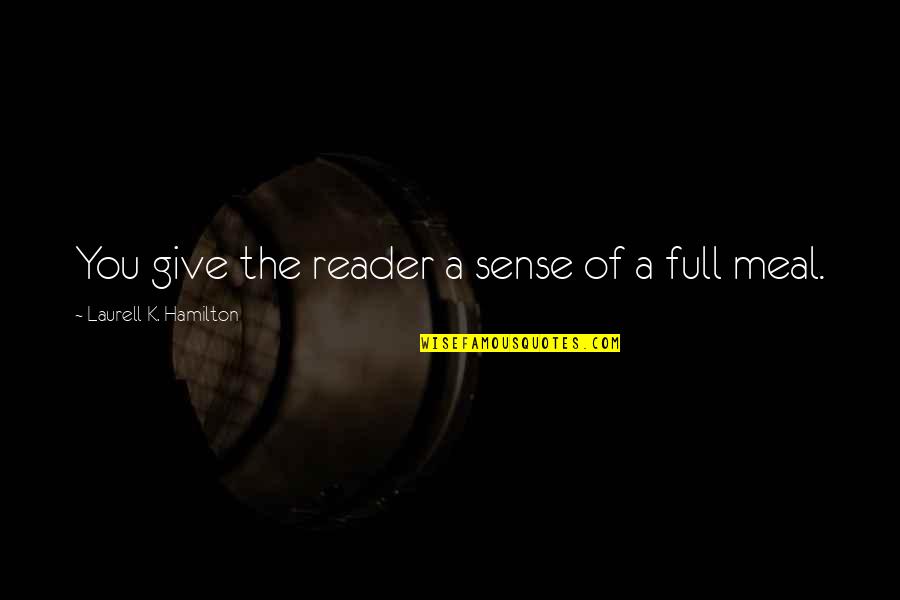 Oxidizer Machine Quotes By Laurell K. Hamilton: You give the reader a sense of a Oxidizer Machine Quotes By Laurell K. Hamilton: You give the reader a sense of a