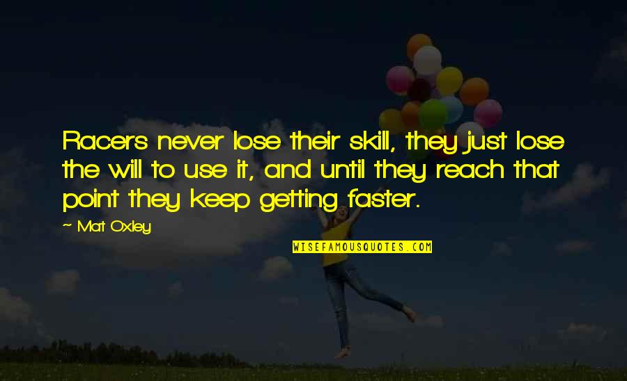 Oxley Quotes By Mat Oxley: Racers never lose their skill, they just lose