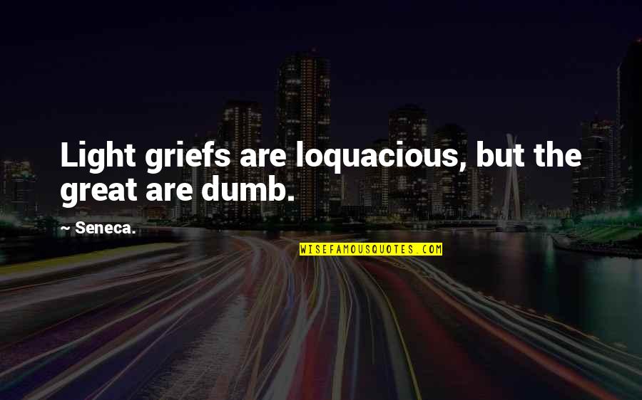 Oxonian Hat Quotes By Seneca.: Light griefs are loquacious, but the great are