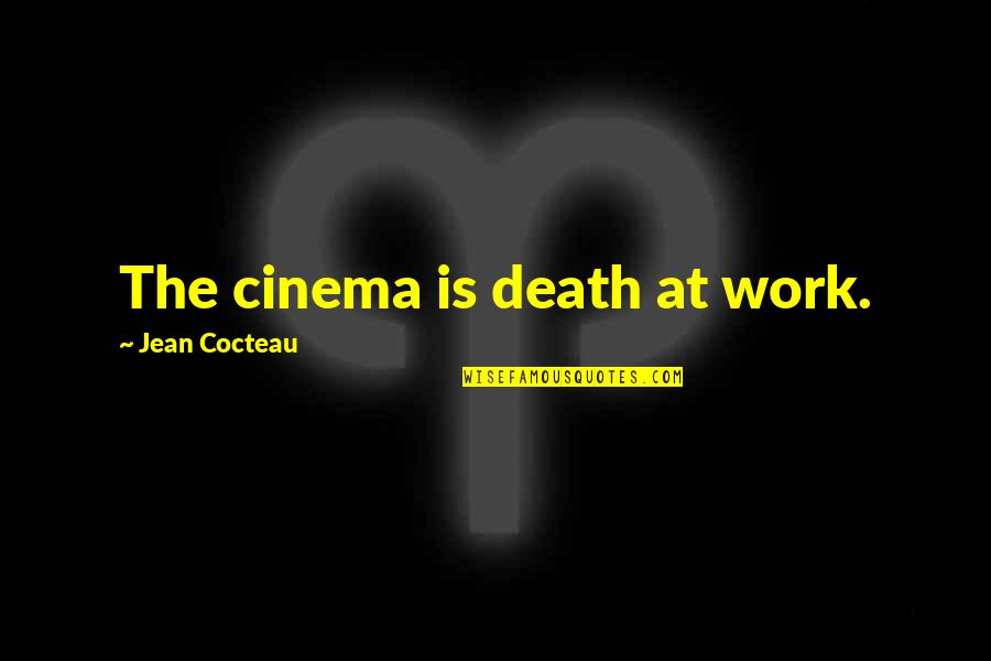 Oxsiminator Quotes By Jean Cocteau: The cinema is death at work.