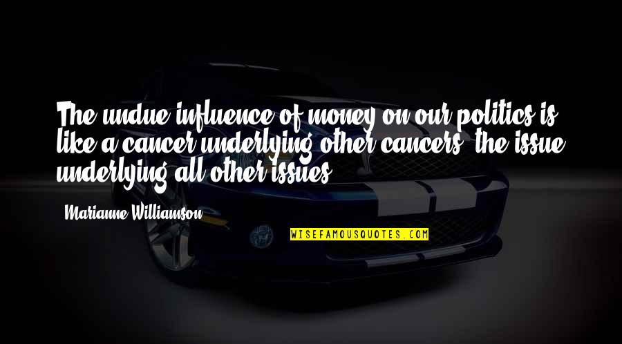 Oxton Kennels Quotes By Marianne Williamson: The undue influence of money on our politics Oxton Kennels Quotes By Marianne Williamson: The undue influence of money on our politics